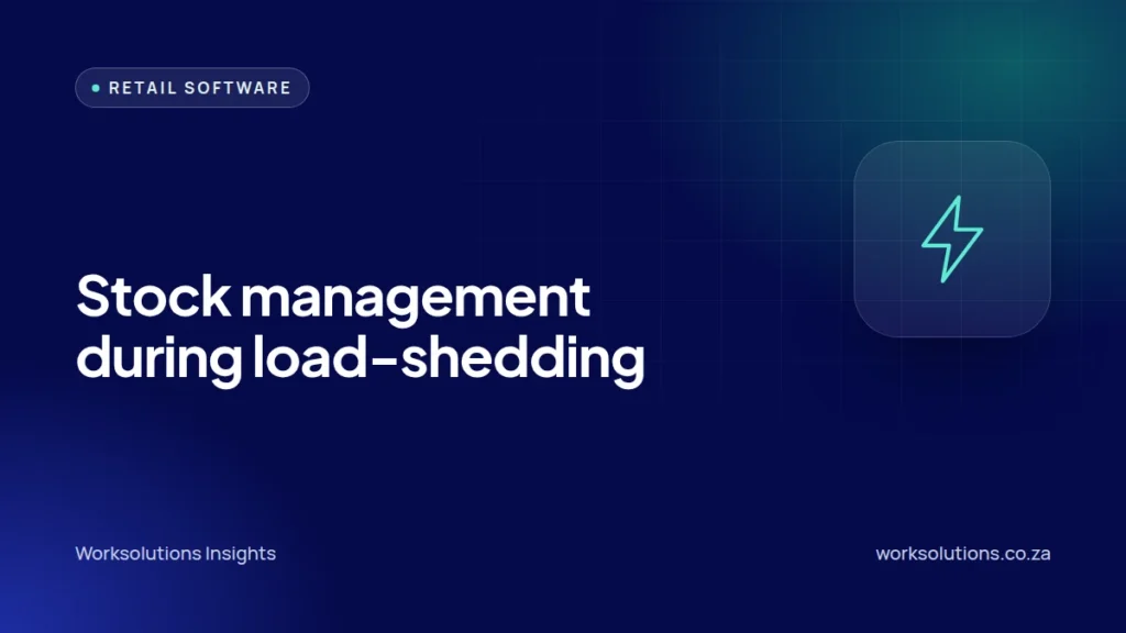 Worksolutions Insights article cover: Stock management during load-shedding: planning for power and network interruptions